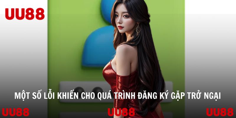 Một số lỗi khiến cho quá trình đăng ký gặp trở ngại